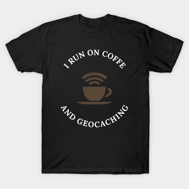 I Run Coffee And Geocaching T-Shirt by OldCamp